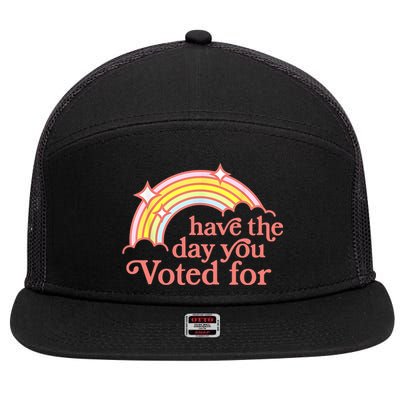 Have The Day You Voted For Funny 7 Panel Mesh Trucker Snapback Hat
