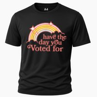 Have The Day You Voted For Funny Performance Shirt