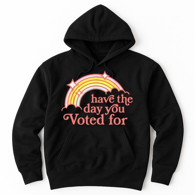 Have The Day You Voted For Funny Hoodie