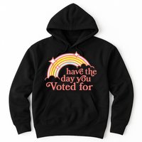 Have The Day You Voted For Funny Hoodie