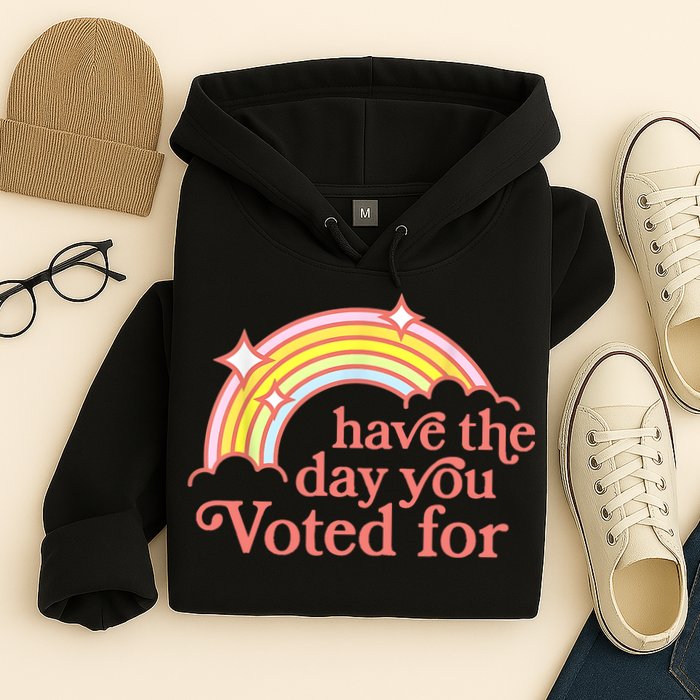Have The Day You Voted For Funny Hoodie