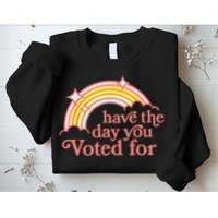 Have The Day You Voted For Funny Sweatshirt