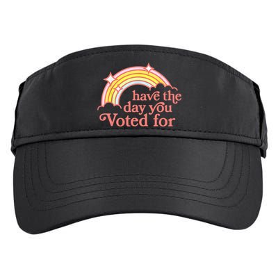 Have The Day You Voted For Funny Adult Drive Performance Visor