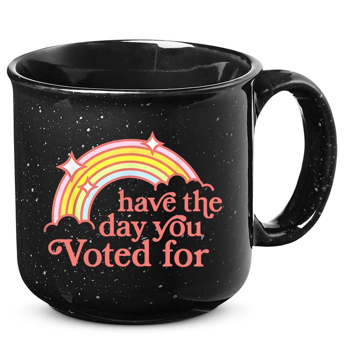 Have The Day You Voted For Funny 15oz Campfire Ceramic Mug