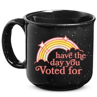 Have The Day You Voted For Funny 15oz Campfire Ceramic Mug