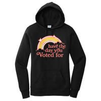 Have The Day You Voted For Funny Women's Pullover Hoodie