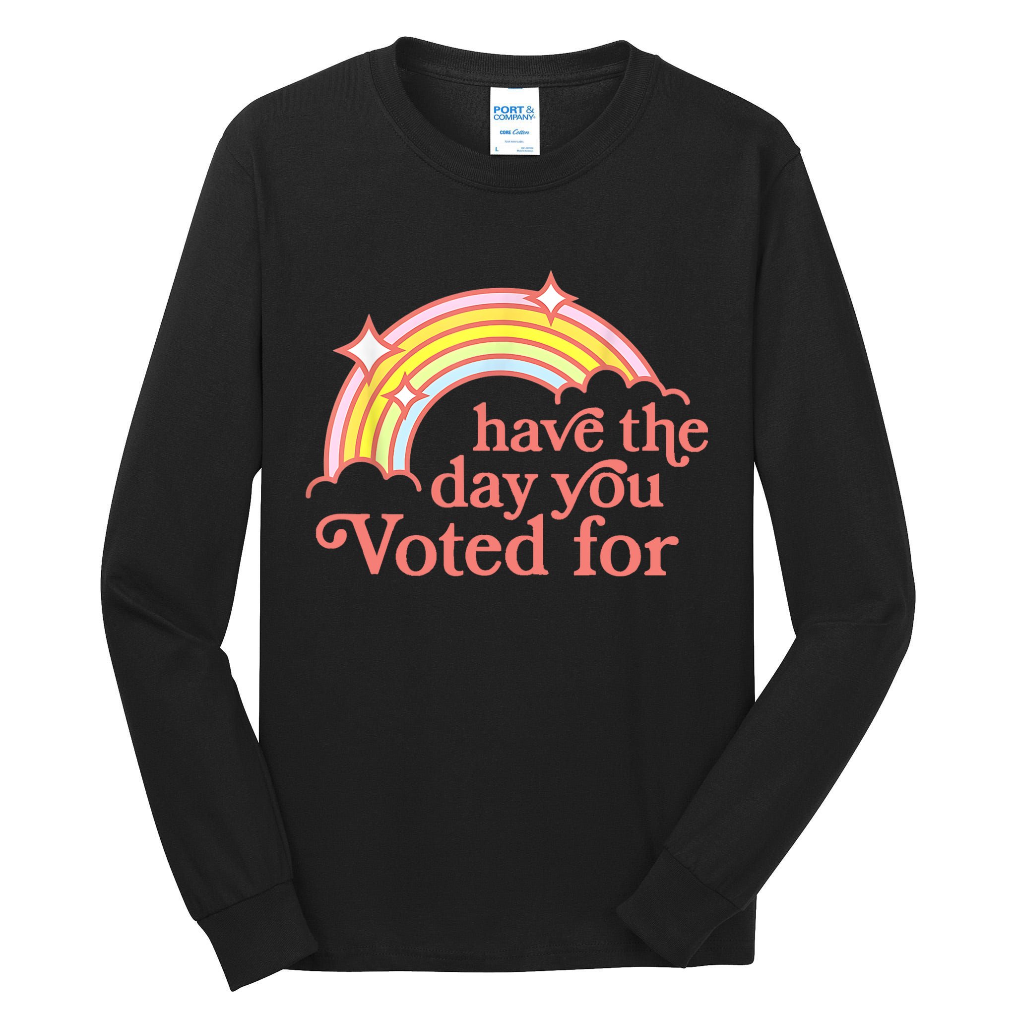 Have The Day You Voted For Funny Tall Long Sleeve T-Shirt