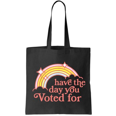 Have The Day You Voted For Funny Bag