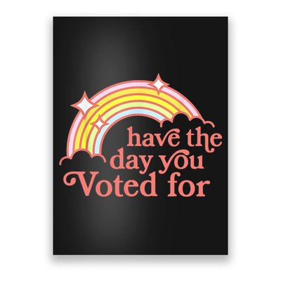 Have The Day You Voted For Funny Poster