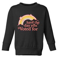Have The Day You Voted For Funny Toddler Sweatshirt