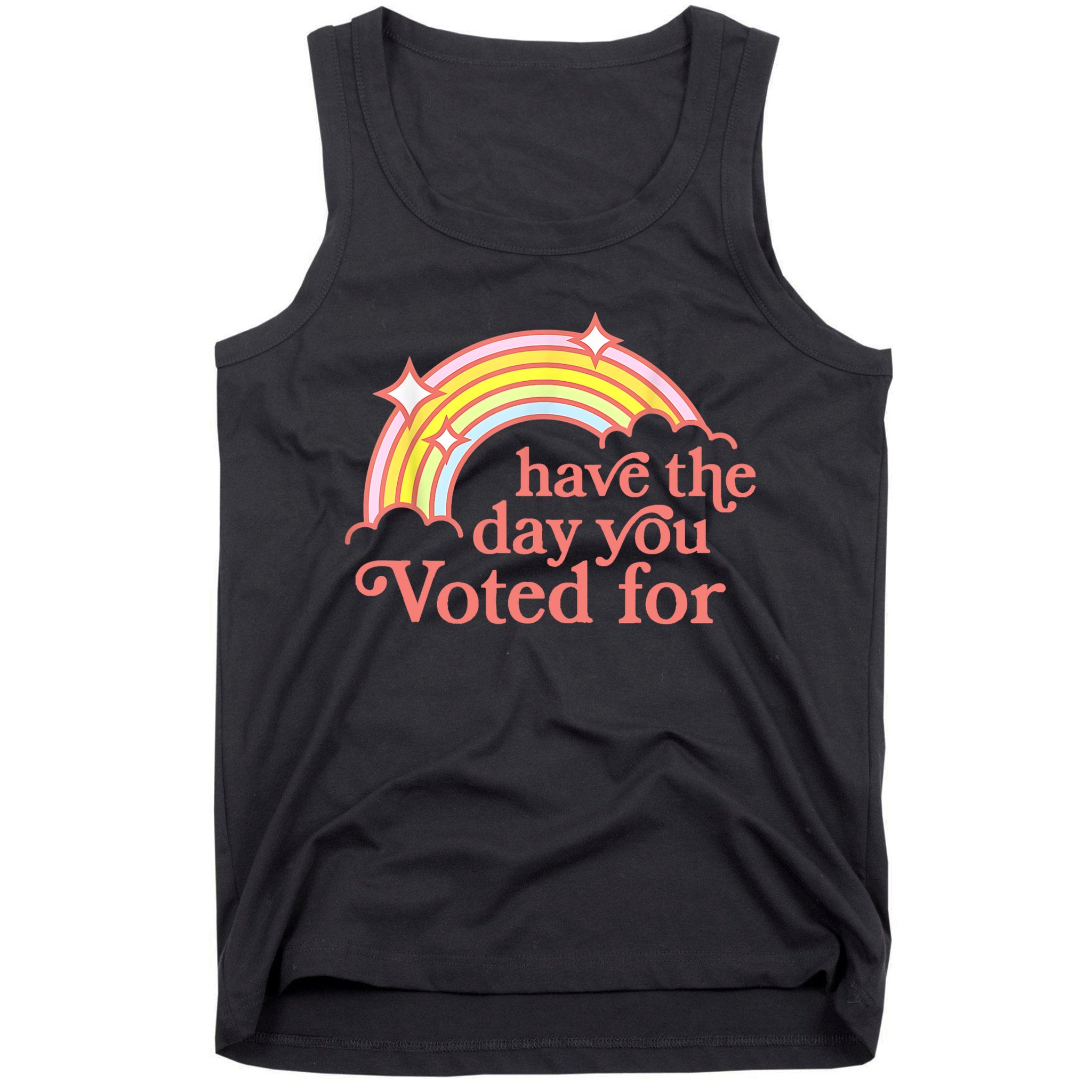 Have The Day You Voted For Funny Tank Top