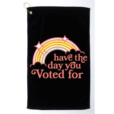 Have The Day You Voted For Funny Golf Towel