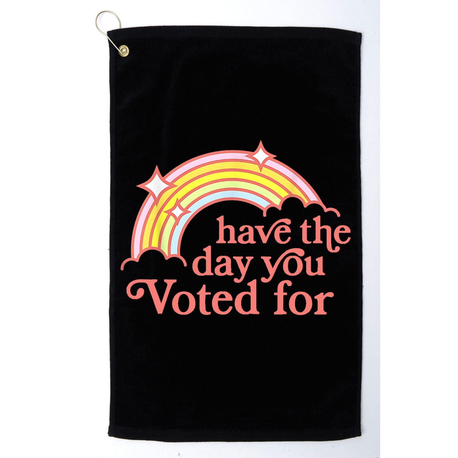 Have The Day You Voted For Funny Golf Towel