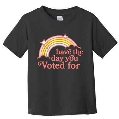 Have The Day You Voted For Funny Toddler T-Shirt