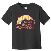Have The Day You Voted For Funny Toddler T-Shirt