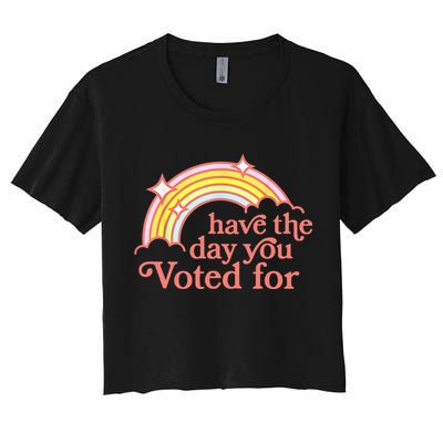Have The Day You Voted For Funny Crop Top