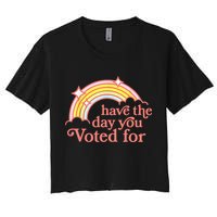 Have The Day You Voted For Funny Crop Top