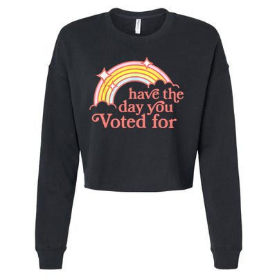 Have The Day You Voted For Funny Cropped Pullover Crew