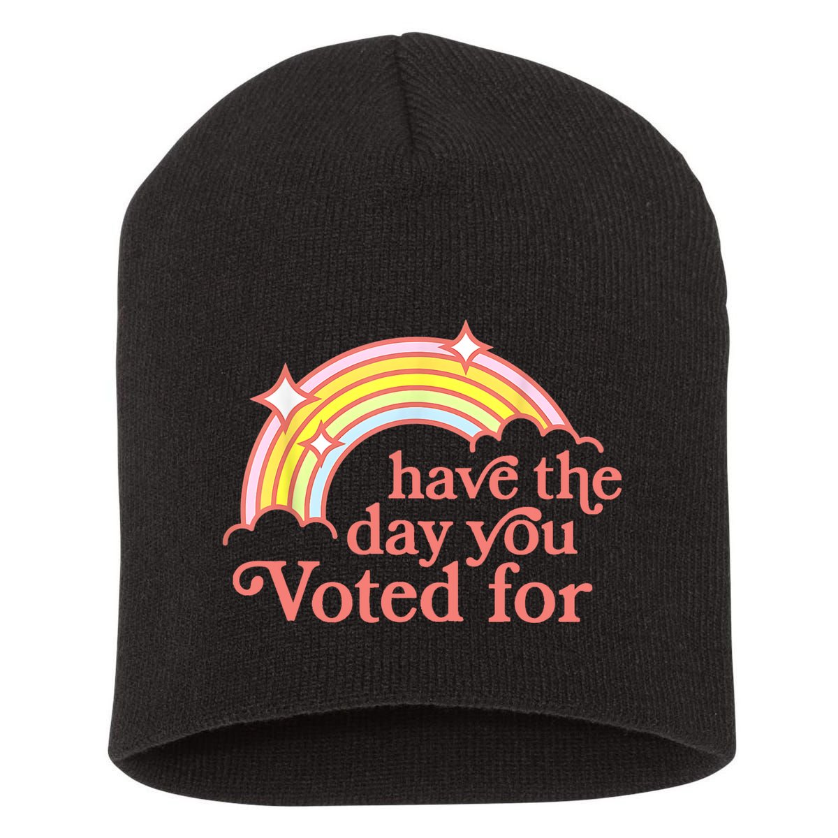 Have The Day You Voted For Funny Short Acrylic Beanie