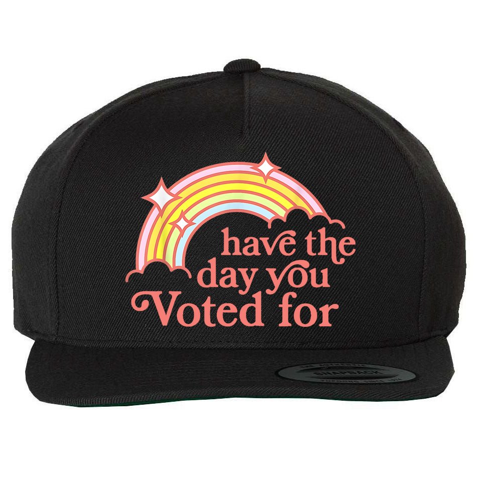 Have The Day You Voted For Funny Wool Snapback Cap