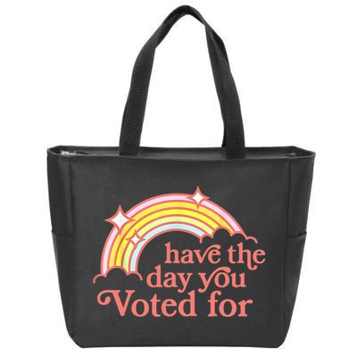 Have The Day You Voted For Funny Zip Tote Bag