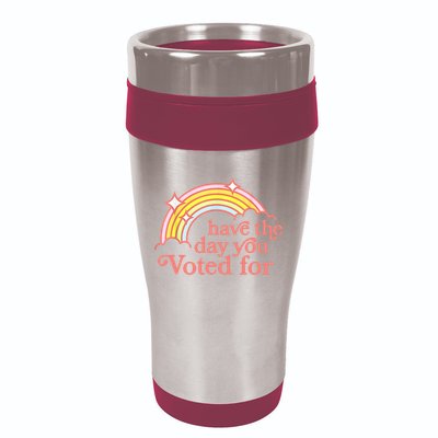 Have The Day You Voted For Funny 16oz Travel Tumbler