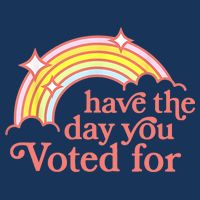 Have The Day You Voted For Funny Infant Baby Jersey Bodysuit