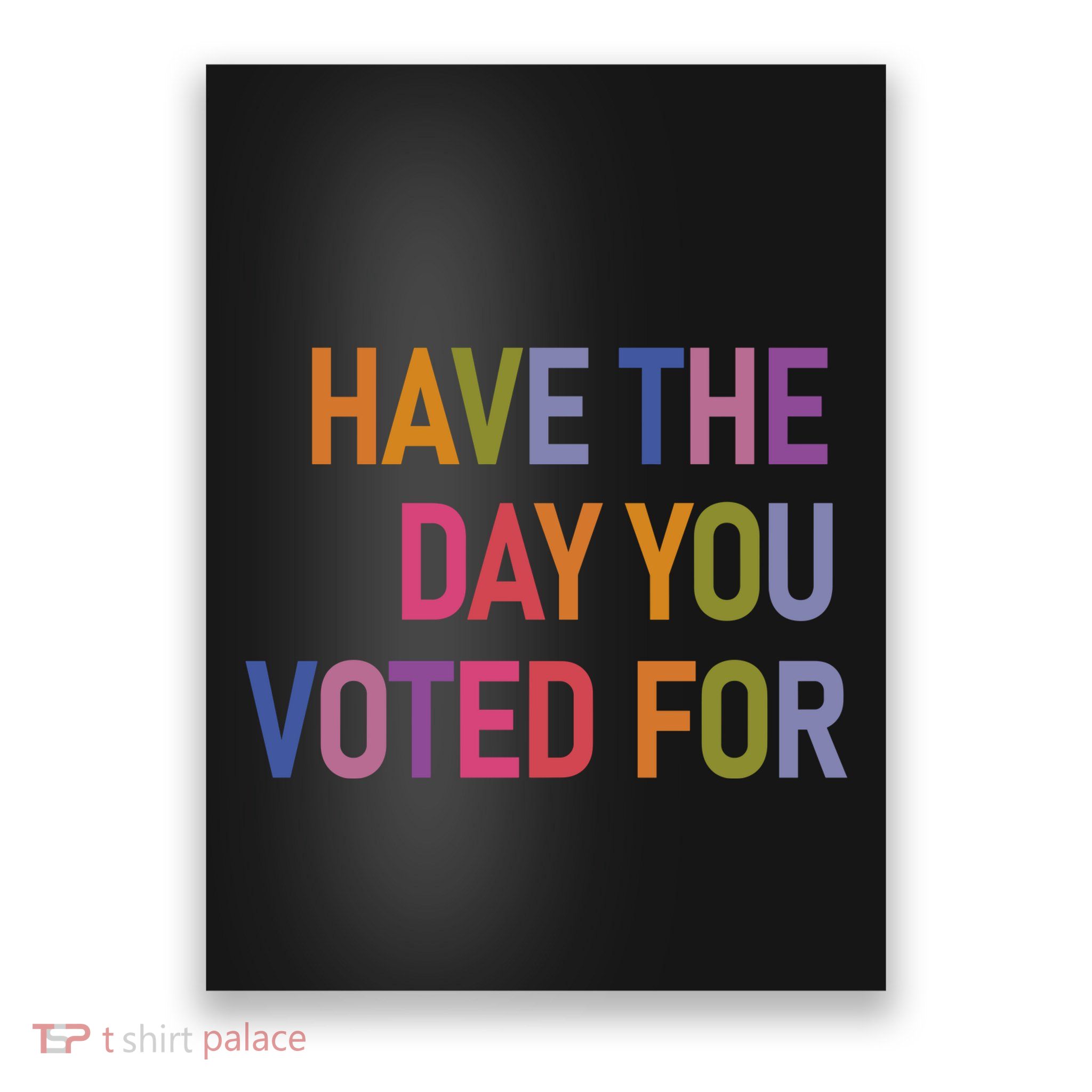 Have The Day You Voted Poster