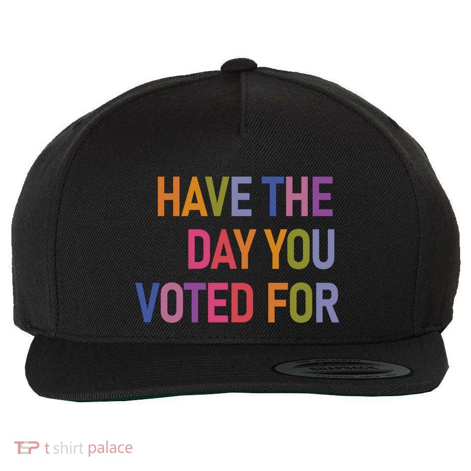 Have The Day You Voted Wool Snapback Cap