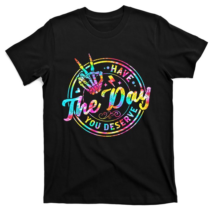 Have The Day You Deserve Skeleton Peace Hand Sign Tie Dye T-Shirt