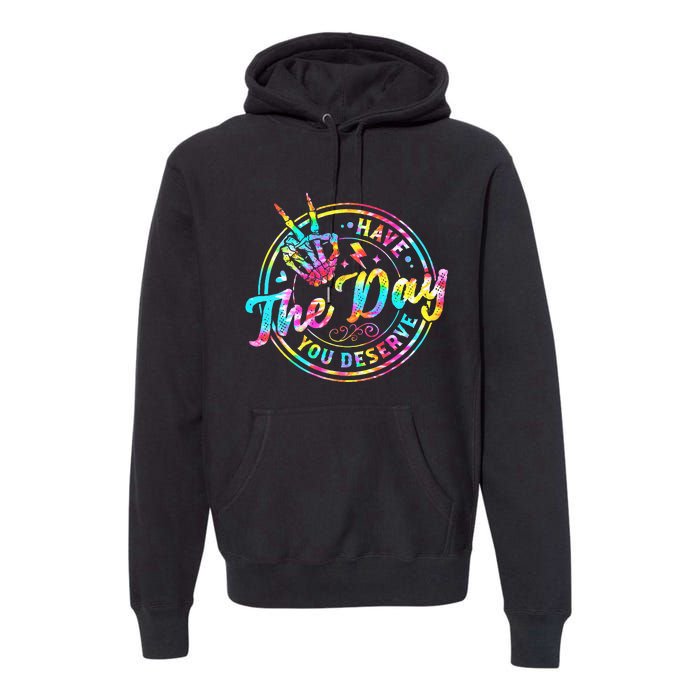 Have The Day You Deserve Skeleton Peace Hand Sign Tie Dye Premium Hoodie