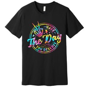 Have The Day You Deserve Skeleton Peace Hand Sign Tie Dye Premium T-Shirt