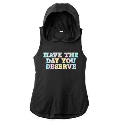 Have The Day You Deserve Women's Cool Motivational Quote Ladies PosiCharge Tri-Blend Wicking Draft Hoodie Tank