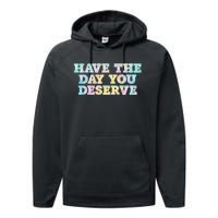 Have The Day You Deserve Women's Cool Motivational Quote Performance Fleece Hoodie