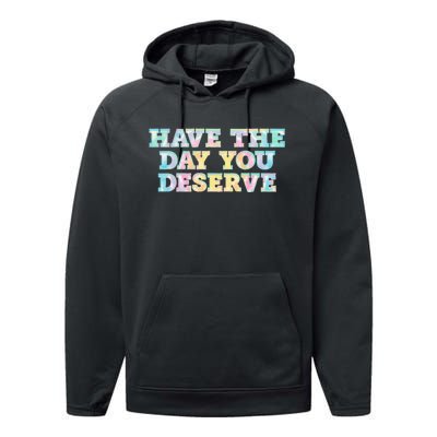 Have The Day You Deserve Women's Cool Motivational Quote Performance Fleece Hoodie