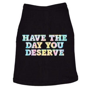 Have The Day You Deserve Women's Cool Motivational Quote Doggie Tank