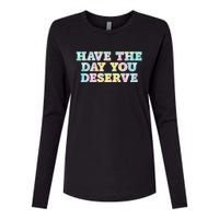 Have The Day You Deserve Women's Cool Motivational Quote Womens Cotton Relaxed Long Sleeve T-Shirt