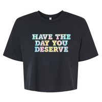 Have The Day You Deserve Women's Cool Motivational Quote Bella+Canvas Jersey Crop Tee