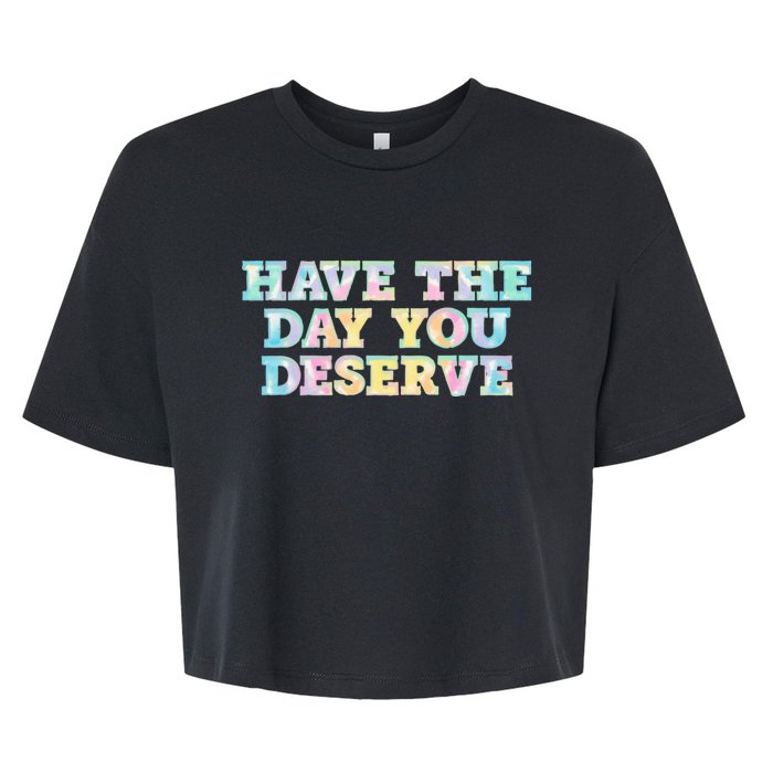 Have The Day You Deserve Women's Cool Motivational Quote Bella+Canvas Jersey Crop Tee