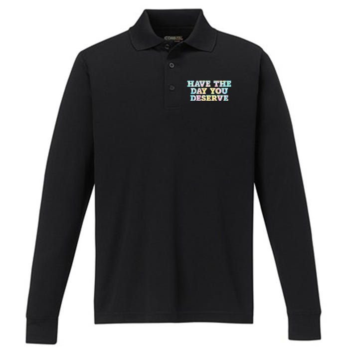 Have The Day You Deserve Women's Cool Motivational Quote Performance Long Sleeve Polo