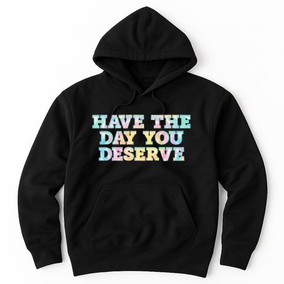 Have The Day You Deserve Women's Cool Motivational Quote Hoodie