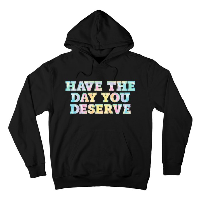 Have The Day You Deserve Women's Cool Motivational Quote Hoodie