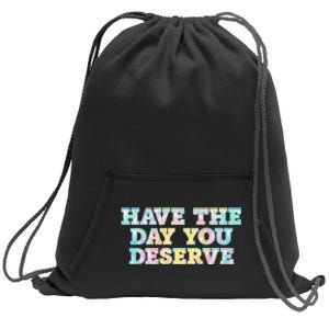 Have The Day You Deserve Women's Cool Motivational Quote Sweatshirt Cinch Pack Bag