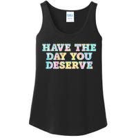 Have The Day You Deserve Women's Cool Motivational Quote Ladies Essential Tank