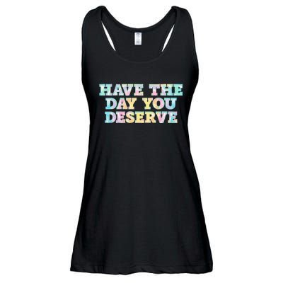 Have The Day You Deserve Women's Cool Motivational Quote Ladies Essential Flowy Tank