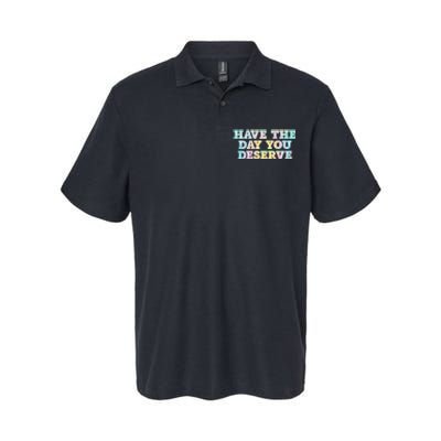 Have The Day You Deserve Women's Cool Motivational Quote Softstyle Adult Sport Polo