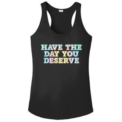 Have The Day You Deserve Women's Cool Motivational Quote Ladies PosiCharge Competitor Racerback Tank