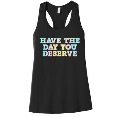 Have The Day You Deserve Women's Cool Motivational Quote Women's Racerback Tank