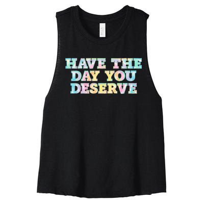 Have The Day You Deserve Women's Cool Motivational Quote Women's Racerback Cropped Tank