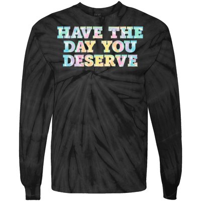 Have The Day You Deserve Women's Cool Motivational Quote Tie-Dye Long Sleeve Shirt